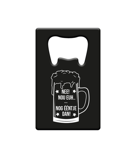 Ölöppnare Nej! Bara en då